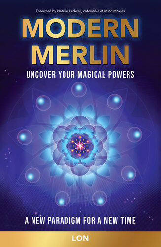 Modern Merlin Uncover Your Magical Powers Lon