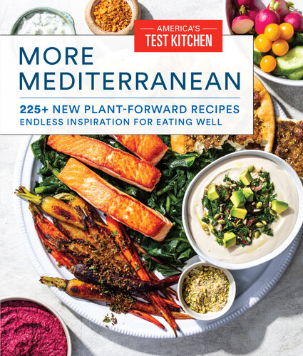 More Mediterranean 225 New Plantforward Recipes Endless Inspiration For Eating Well Americas Test Kitchen