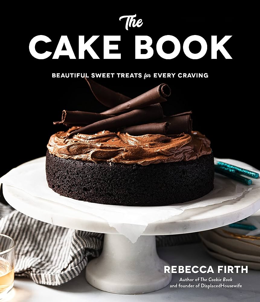 The Cake Book Beautiful Sweet Treats For Every Craving Rebecca Firth