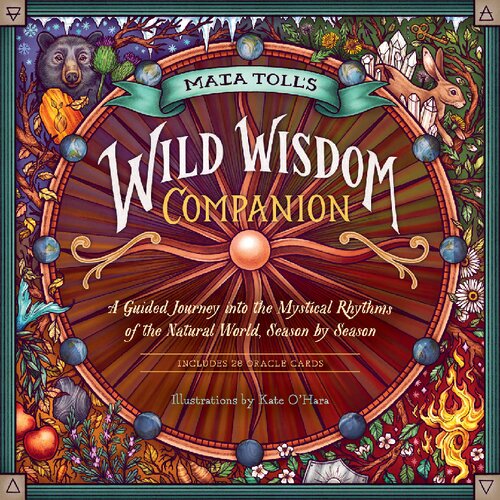Maia Tolls Wild Wisdom Companion A Guided Journey Into The Mystical Rhythms Of The Natural World Season By Season Maia Toll