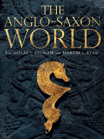 The Anglosaxon World 1st Edition Nicholas Higham M J Ryan