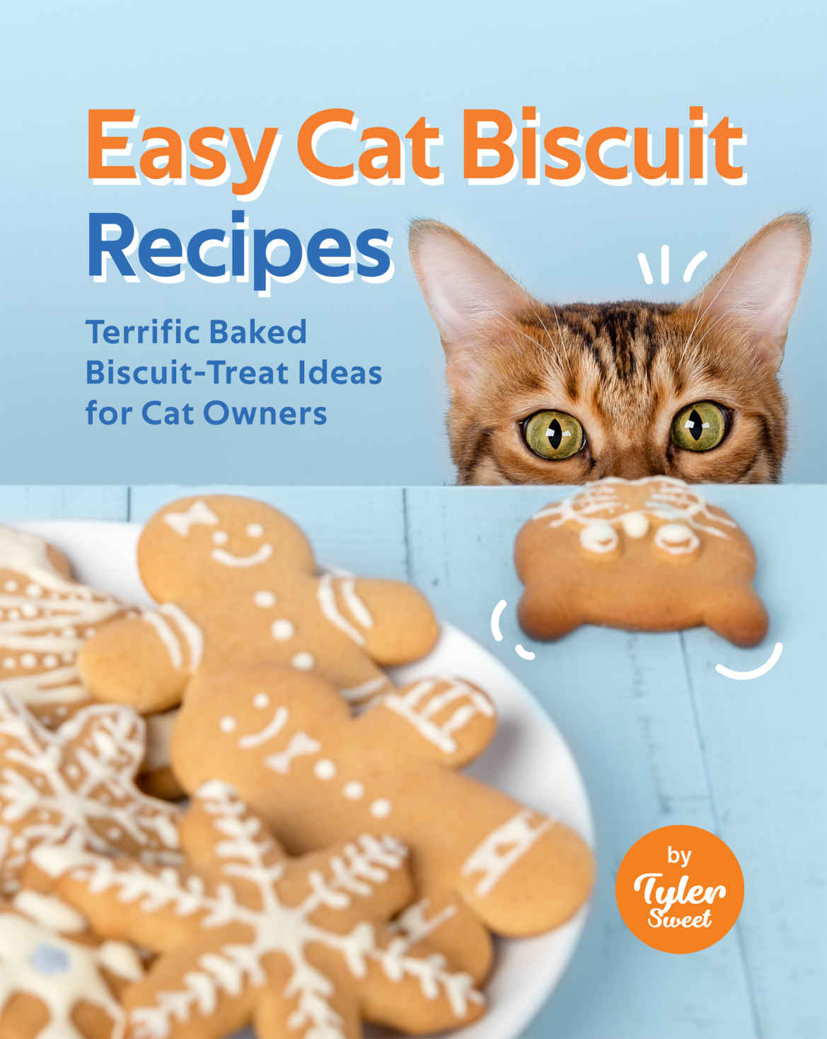 Easy Cat Biscuit Recipes Terrific Baked Biscuittreat Ideas For Cat Owners 1st Edition Tyler Sweet