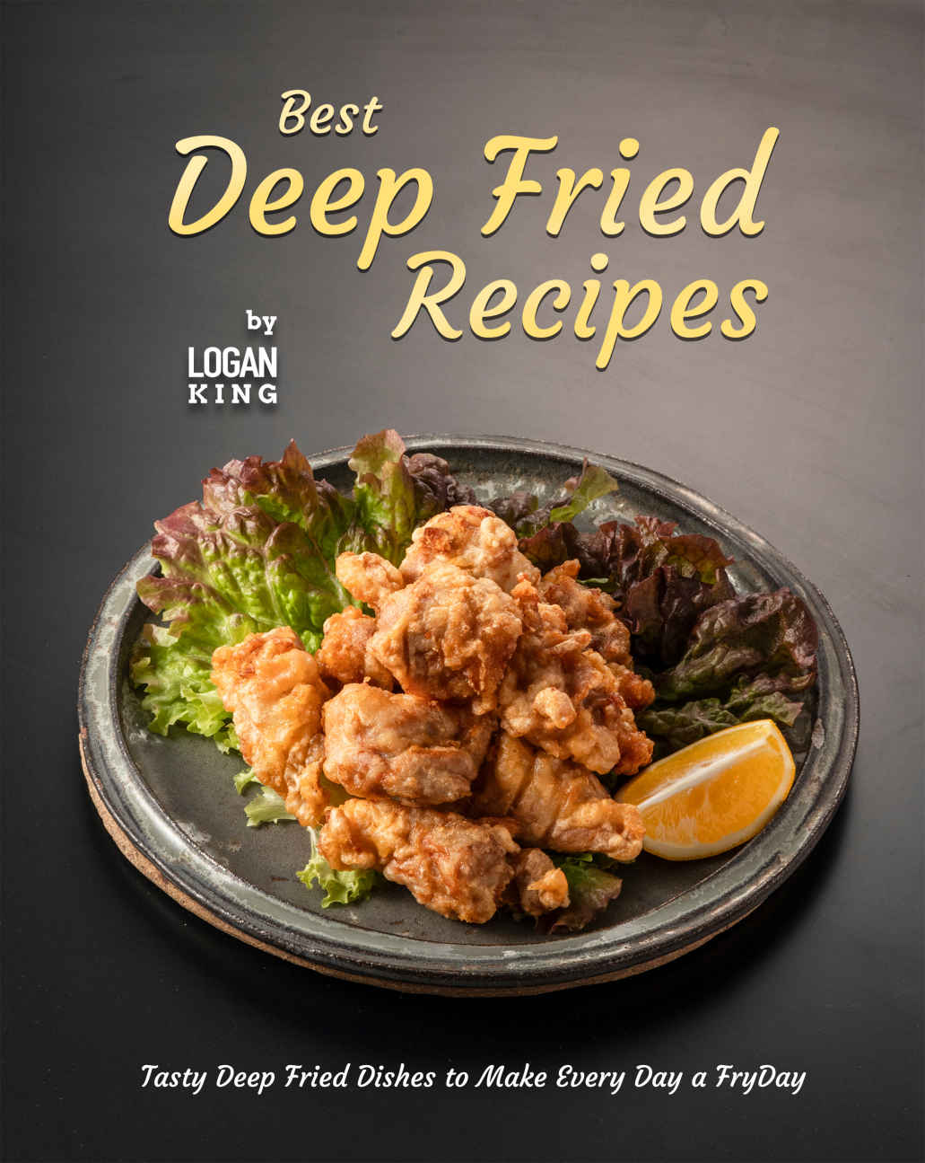 Best Deep Fried Recipes 1st Edition Logan King
