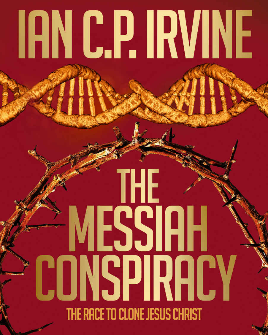 The Messiah Conspiracy A Gripping Pageturning Medical Thriller Omnibus Edition Containing Book 1 Book 2 Ian C P Irvine