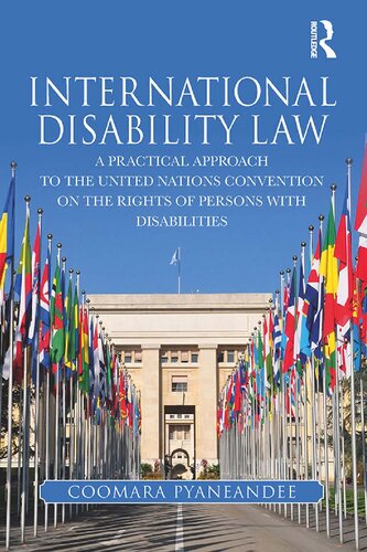 International Disability Law A Practical Approach To The United Nations Convention On The Rights Of Persons With Disabilities 1st Edition Coomara Pyaneandee