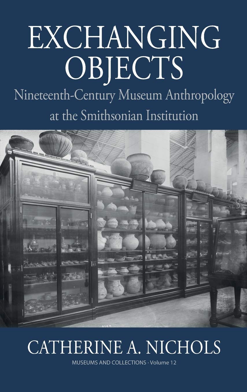 Exchanging Objects Nineteenthcentury Museum Anthropology At The Smithsonian Institution 1st Edition Catherine A Nichols