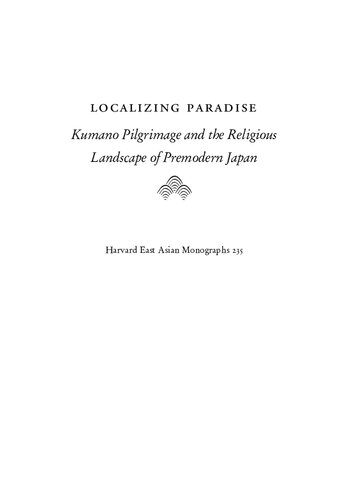Localizing Paradise Kumano Pilgrimage And The Religious Landscape Of Premodern Japan D Max Moerman