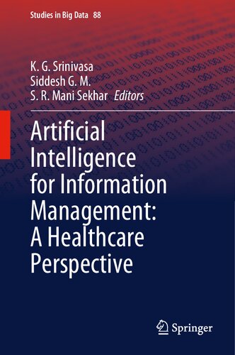 Artificial Intelligence For Information Management A Healthcare Perspective Studies In Big Data 88 1st Ed 2021 K G Srinivasa Editor