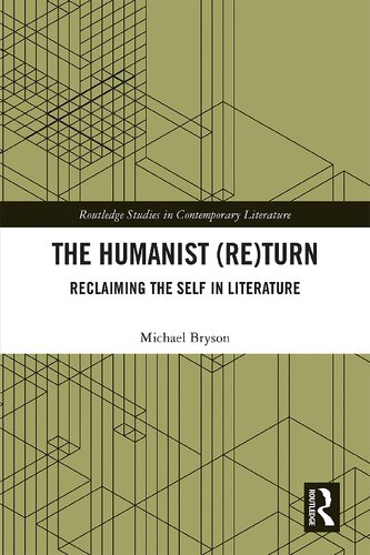 The Humanist Return Reclaiming The Self In Literature 1st Edition Michael Bryson
