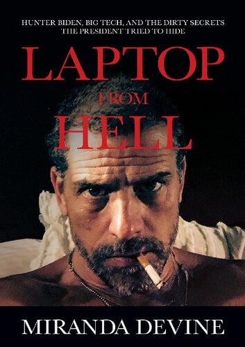 Laptop From Hell Hunter Biden Big Tech And The Dirty Secrets The President Tried To Hide Devine