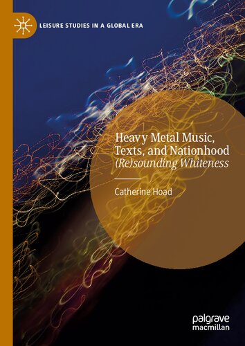 Heavy Metal Music Texts And Nationhood Resounding Whiteness 1st Edition Catherine Hoad