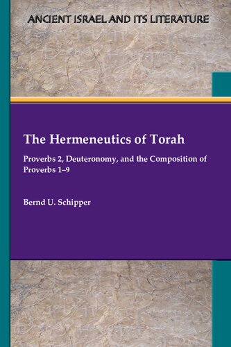 The Hermeneutics Of Torah Proverbs 2 Deuteronomy And The Composition Of Proverbs 19 Bernd U Schipper