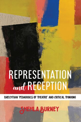 Representation And Reception Brechtian Pedagogics Of Theatre And Critical Thinking Shehla Burney