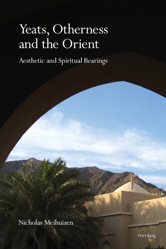 Yeats Otherness And The Orient Aesthetic And Spiritual Bearings Nicholas Meihuizen