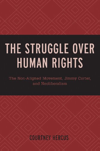 The Struggle Over Human Rights The Nonaligned Movement Jimmy Carter And Neoliberalism Courtney Hercus