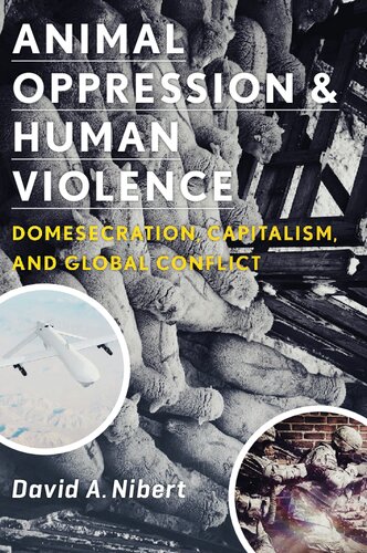 Animal Oppression And Human Violence Domesecration Capitalism And Global Conflict David Nibert