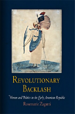 Revolutionary Backlash Women And Politics In The Early American Republic Rosemarie Zagarri