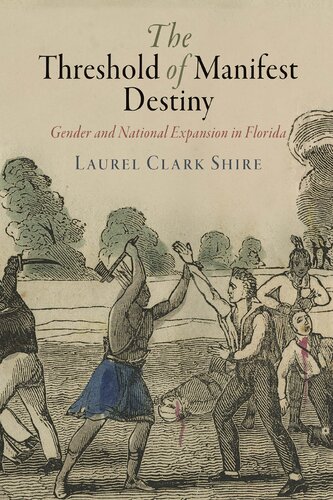 The Threshold Of Manifest Destiny Gender And National Expansion In Florida Laurel Clark Shire