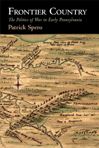 Frontier Country The Politics Of War In Early Pennsylvania Patrick Spero