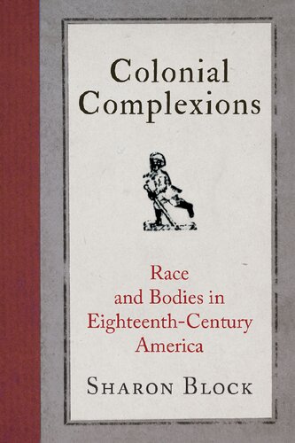 Colonial Complexions Race And Bodies In Eighteenthcentury America Sharon Block