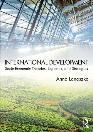 International Development Socioeconomic Theories Legacies And Strategies 1st Edition Anna Lanoszka