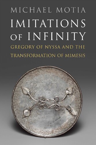Imitations Of Infinity Gregory Of Nyssa And The Transformation Of Mimesis 1st Edition Michael Motia