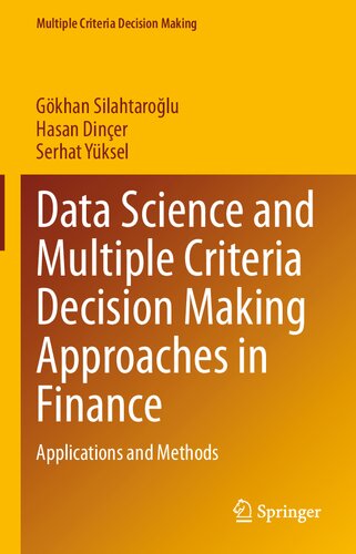 Data Science And Multiple Criteria Decision Making Approaches In Finance Applications And Methods 1st Ed 2021 Gkhan Silahtarolu