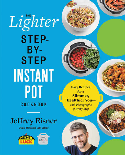 The Lighter Stepbystep Instant Pot Cookbook Easy Recipes For A Slimmer Healthier Youwith Photographs Of Every Step Jeffrey Eisner