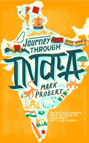 Journey Through India Two Pensioners Backpack Their Way Across The Subcontinent What Could Go Wrong Mark Probert