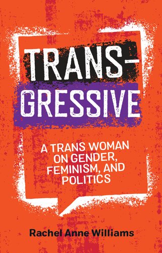Transgressive A Trans Woman On Gender Feminism And Politics Rachel Anne Williams
