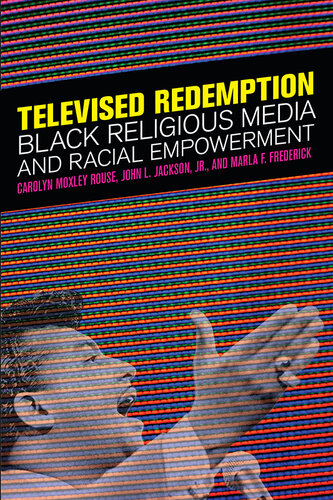 Televised Redemption Black Religious Media And Racial Empowerment Carolyn Moxley Rouse