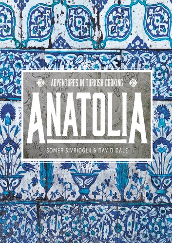 Anatolia Adventures In Turkish Eating Somer Sivrioglu David Dale