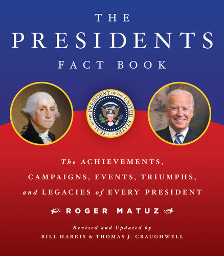 The Presidents Fact Book Updatedthe Achievements Campaigns Events Triumphs And Legacies Of Every President From George Washington To Joe Biden 2021 2nd Edition Roger Matuz