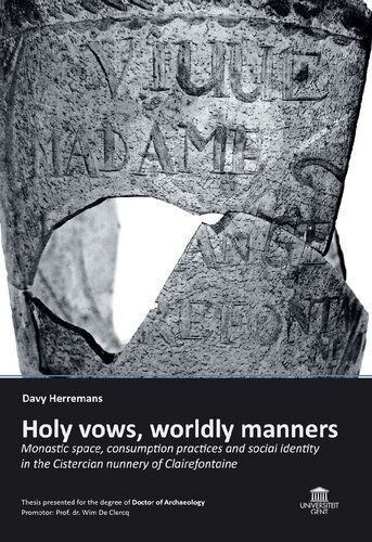 Holy Vows Worldly Manners Monastic Space Consumption Practices And Social Identity In The Cistercian Nunnery Of Clairefontaine Davy Herremans