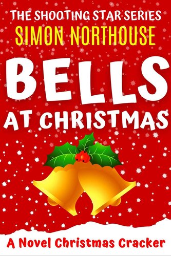Bells At Christmas A Novel Christmas Cracker A Funny Laughoutloud Comical Christmas Caper In The Scottish Highlands The Shooting Star Series Simon Northouse