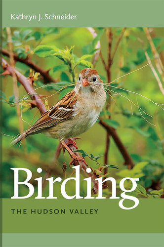 Birding The Hudson Valley 1st Edition Kathryn J Schneider