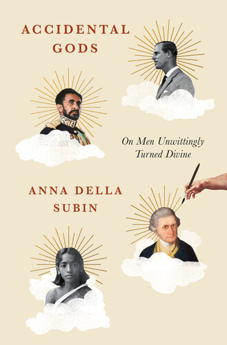 Accidental Gods On Men Unwittingly Turned Divine Anna Della Subin