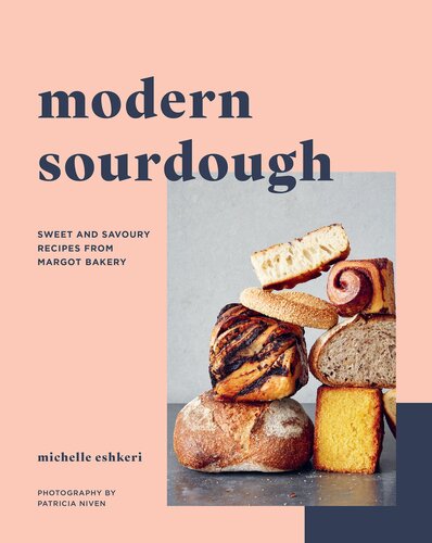 Modern Sourdough Sweet And Savoury Recipes From Margot Bakery Michelle Eshkeri