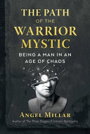 The Path Of The Warriormystic Being A Man In An Age Of Chaos Millar