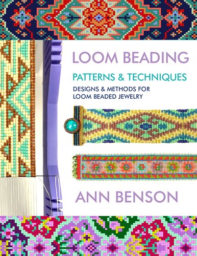 Loom Beading Patterns Techniques Patterns Techniques Finishing And More For The Novice Or Accomplished Loomer Benson
