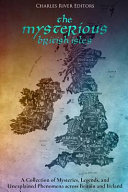 The Mysterious British Isles A Collection Of Mysteries Legends And Unexplained Phenomena Across Britain And Ireland Charles River Editors