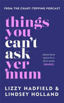 Things You Cant Ask Yer Mum Lindsey Holland Lizzy Hadfield