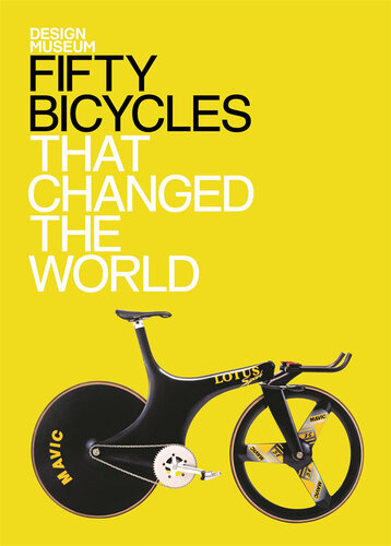 Fifty Bicycles That Changed the World Reprint Design Museum; Alex Newson