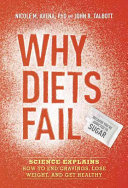 Why Diets Fail Science Explains How To End Cravings Lose Weight And Get Healthy 1st Edition Avena Phd