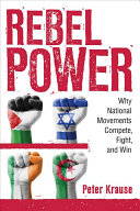 Rebel Power Why National Movements Compete Fight And Win Cornell Studies In Security Affairs Krause