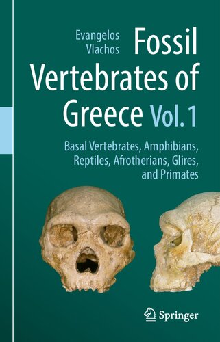 Fossil Vertebrates Of Greece Vol 1 Basal Vertebrates Amphibians Reptiles Afrotherians Glires And Primates 1st Ed 2022