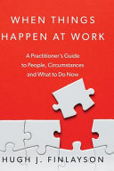 When Things Happen At Work A Practitioners Guide To People Circumstances And What To Do Now 4th Edition Finlayson