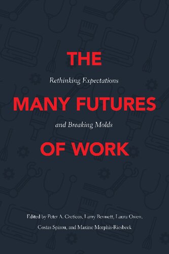 The Many Futures Of Work Rethinking Expectations And Breaking Molds Peter A Creticos Editor
