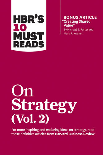Hbrs 10 Must Reads On Strategy Vol 2 With Bonus Article Creating Shared Value By Michael E Porter And Mark R Kramer Illustrated Harvard Business Review