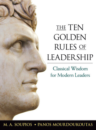 The Ten Golden Rules Of Leadership Classical Wisdom For Modern Leaders Special Ed M A Soupios